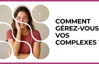 Test - Comment gérez-vous vos complexes ?
