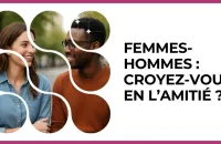 Test - Femmes-hommes : croyez-vous en l’amitié ?