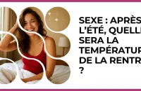Test - Sexe : après l’été, quelle sera la température de la rentrée ?