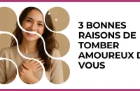 💖 Test : 3 bonnes raisons de tomber amoureux de vous 