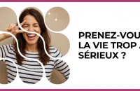🤔 Test : Prenez-vous la vie trop au sérieux ? 