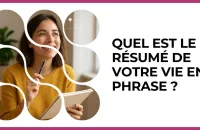 Test - Quel est le résumé de votre vie en 1 phrase ?