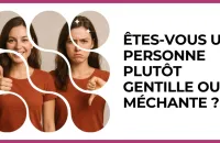 Test - Êtes-vous une personne plutôt gentille ou méchante ?
