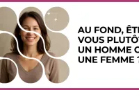⚖️ Test : Au fond, êtes-vous plutôt un homme ou une femme ? 