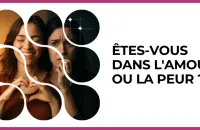 ❤️ Test : Êtes-vous dans l'amour ou la peur ? 