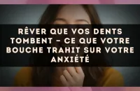 Rêver que vos dents tombent — Ce que votre bouche trahit sur votre anxiété