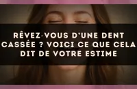Rêvez?vous d’une dent cassée ? Voici ce que cela dit de votre estime