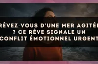 Rêvez?vous d’une mer agitée ? Ce rêve signale un conflit émotionnel urgent