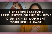 5 interprétations fréquentes quand on rêve d’un ex — et comment tourner la page