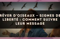 Rêver d’oiseaux — Signes de liberté : comment suivre leur message