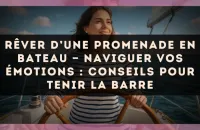 Rêver d’une promenade en bateau — Naviguer vos émotions : conseils pour tenir la barre