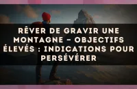 Rêver de gravir une montagne — Objectifs élevés : indications pour persévérer