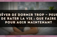 Rêver de dormir trop — Peur de rater la vie : que faire pour agir maintenant