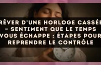 Rêver d’une horloge cassée — Sentiment que le temps vous échappe : étapes pour reprendre le contrôle