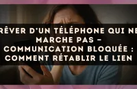 Rêver d’un téléphone qui ne marche pas — Communication bloquée : comment rétablir le lien