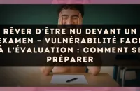 Rêver d’être nu devant un examen — Vulnérabilité face à l’évaluation : comment se préparer