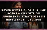 🎭 Rêver d’être jugé sur une scène — Crainte du jugement : stratégies de résilience publique