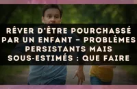 Rêver d’être pourchassé par un enfant — Problèmes persistants mais sous?estimés : que faire