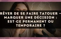 Rêver de se faire tatouer — Marquer une décision : est?ce permanent ou temporaire ?