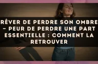 Rêver de perdre son ombre — Peur de perdre une part essentielle : comment la retrouver