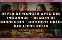 Rêver de manger avec des inconnus — Besoin de connexion : comment créer des liens réels