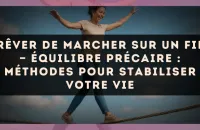Rêver de marcher sur un fil — Équilibre précaire : méthodes pour stabiliser votre vie