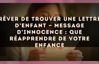 Rêver de trouver une lettre d’enfant — Message d’innocence : que réapprendre de votre enfance