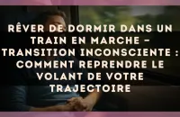 Rêver de dormir dans un train en marche — Transition inconsciente : comment reprendre le volant de votre trajectoire