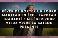 Rêver de porter un lourd manteau en été — Fardeau inadapté : alléger pour mieux vivre la saison présente
