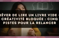 Rêver de lire un livre vide — Créativité bloquée : cinq pistes pour la relancer