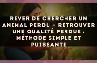 Rêver de chercher un animal perdu — Retrouver une qualité perdue : méthode simple et puissante