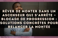 🛗 Rêver de monter dans un ascenseur qui s’arrête — Blocage de progression : solutions concrètes pour relancer la montée