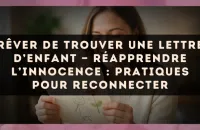 Rêver de trouver une lettre d’enfant — Réapprendre l’innocence : pratiques pour reconnecter