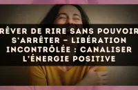 Rêver de rire sans pouvoir s’arrêter — Libération incontrôlée : canaliser l’énergie positive