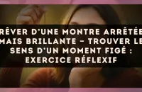 Rêver d’une montre arrêtée mais brillante — Trouver le sens d’un moment figé : exercice réflexif