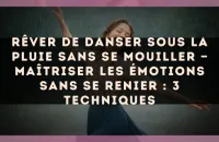 Rêver de danser sous la pluie sans se mouiller — Maîtriser les émotions sans se renier : 3 techniques