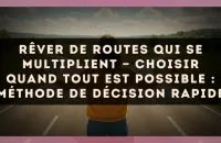 Rêver de routes qui se multiplient — Choisir quand tout est possible : méthode de décision rapide