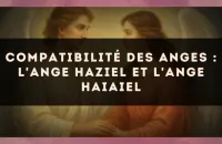 Compatibilité des anges : l'Ange Haziel et l'Ange Haiaiel