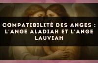 Compatibilité des anges : l'Ange Aladiah et l'Ange Lauviah