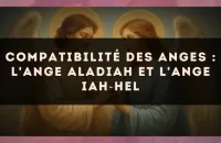 Compatibilité des anges : l'Ange Aladiah et l'Ange Iah?Hel