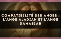Compatibilité des anges : l'Ange Aladiah et l'Ange Damabiah