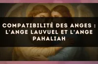 Compatibilité des anges : l'Ange Lauvuel et l'Ange Pahaliah