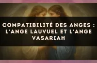 Compatibilité des anges : l'Ange Lauvuel et l'Ange Vasariah