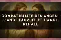 Compatibilité des anges : l'Ange Lauvuel et l'Ange Rehael