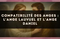 Compatibilité des anges : l'Ange Lauvuel et l'Ange Daniel
