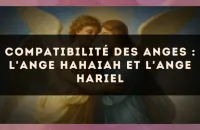 😇 Compatibilité des anges : l'Ange Hahaiah et l'Ange Hariel