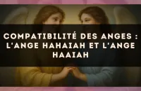 Compatibilité des anges : l'Ange Hahaiah et l'Ange Haaiah