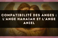 Compatibilité des anges : l'Ange Hahaiah et l'Ange Aniel