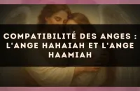Compatibilité des anges : l'Ange Hahaiah et l'Ange Haamiah