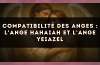 Compatibilité des anges : l'Ange Hahaiah et l'Ange Yeiazel